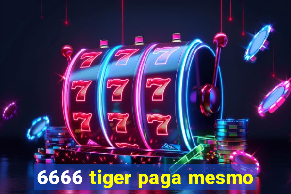 6666 tiger paga mesmo